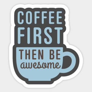 Coffee First Then Awesome Sticker